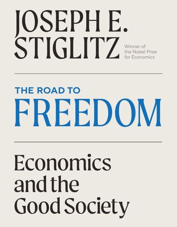 ,The Road to Freedom: Economics and the Good Society, Joseph Stiglitz, winner of the Nobel Prize