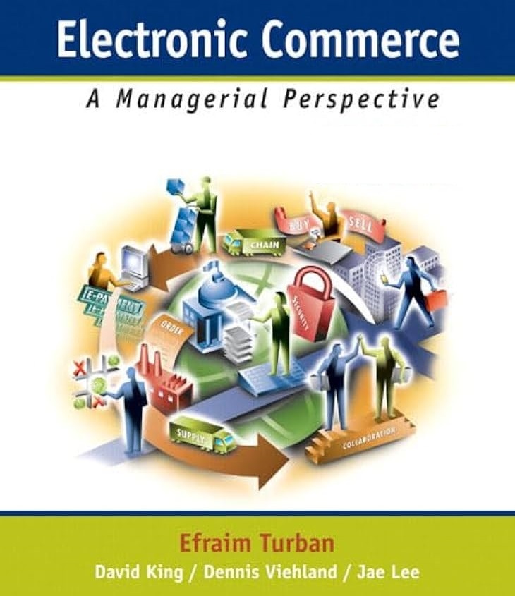 Electronic Commerce: A Managerial Perspective, by Efraim Turban &  more authors,x